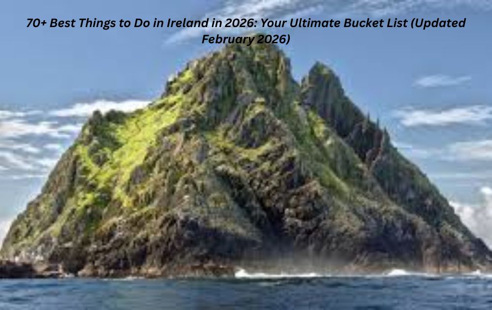 70+ Best Things to Do in Ireland in 2026: Your Ultimate Bucket List (Updated February 2026)