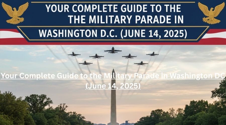 Your Complete Guide to the Military Parade in Washington DC (June 14, 2025)