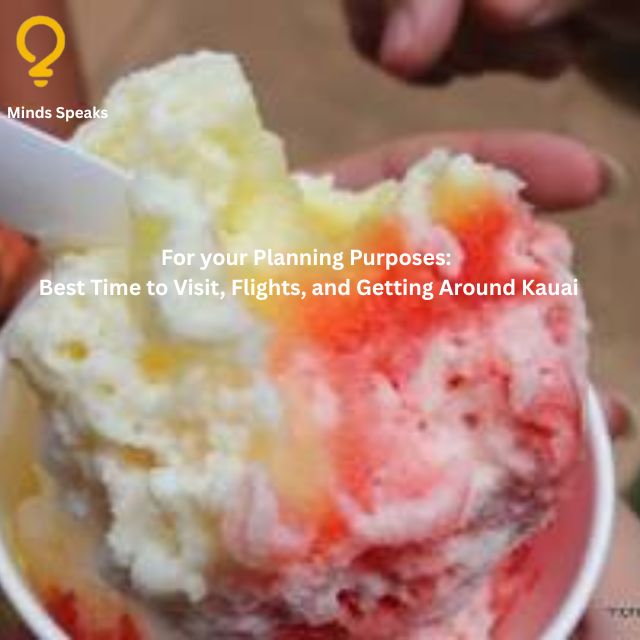 For your Planning Purposes: Best Time to Visit, Flights, and Getting Around Kauai