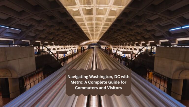 Navigating Washington, DC with Metro: A Complete Guide for Commuters and Visitors